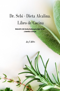 Dr. Sebi - Dieta Alcalina. Libro de Cocina