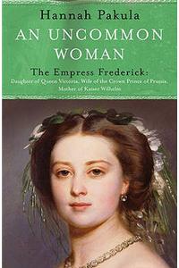 An Uncommon Woman: The Life of Princess Vicky