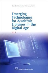 Emerging Technologies for Academic Libraries in the Digital Age