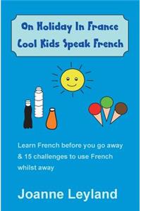 On Holiday in France Cool Kids Speak French