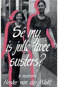 Se my, is julle twee susters?