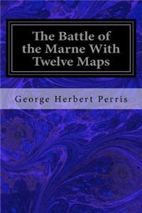 Battle of the Marne With Twelve Maps