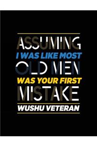 Assuming I Was Like Most Old Men Was Your First Mistake Wushu Veteran