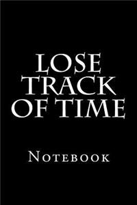 Lose Track Of Time