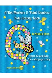 A Dot Markers & Paint Daubers Kids Activity Book: Abc's: Learn as You Play: Do a Dot Page a Day