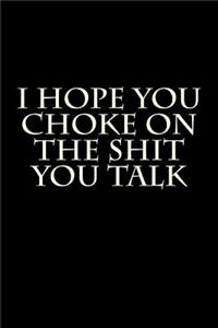I Hope You Choke On The Shit You Talk