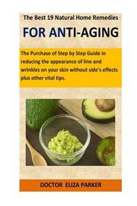 The Best 19 Natural Home Remedies for Anti-Aging: The Purchase of Step by Step Guide in Reducing the Appearance of Line and Wrinkles on Your Skin Without Side's Effects Plus Other Vital Tips: The Purchase of Step by Step Guide in Reducing the Appearance of Line and Wrinkles on Your Skin Without Side's Effects Plus Other Vital Tips