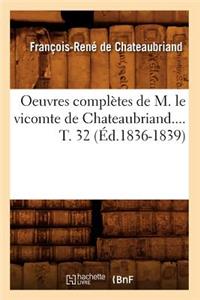 Oeuvres Complètes de M. Le Vicomte de Chateaubriand. Tome 32 (Éd.1836-1839)