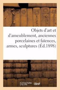 Objets d'Art Et d'Ameublement, Anciennes Porcelaines Et Faïences, Armes, Sculptures
