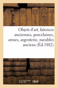 Objets d'art, faïences anciennes, porcelaines, armes, argenterie, meubles anciens