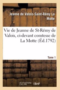 Vie de Jeanne de St-Rémy de Valois, CI-Devant Comtesse de la Motte. Tome 1