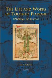 The Life and Works of Tolomeo Fiadoni (Ptolemy of Lucca)
