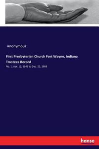 First Presbyterian Church Fort Wayne, Indiana Trustees Record