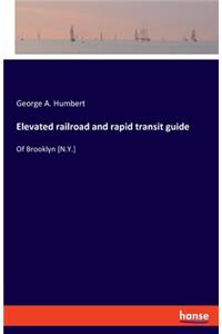 Elevated railroad and rapid transit guide