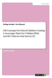 GIS Concepts For School Children. Creating A Scavenger Hunt For Children With ArcGIS Collector And Survey123