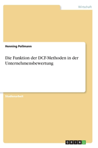 Die Funktion der DCF-Methoden in der Unternehmensbewertung