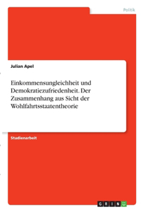 Einkommensungleichheit und Demokratiezufriedenheit. Der Zusammenhang aus Sicht der Wohlfahrtsstaatentheorie