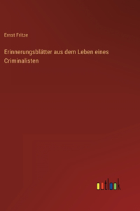 Erinnerungsblätter aus dem Leben eines Criminalisten