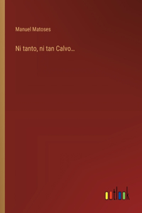 Ni tanto, ni tan Calvo...