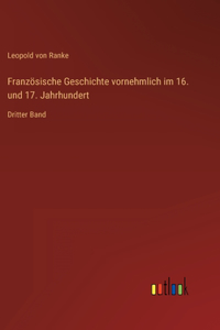 Französische Geschichte vornehmlich im 16. und 17. Jahrhundert