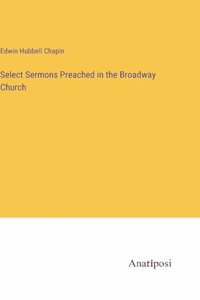 Select Sermons Preached in the Broadway Church