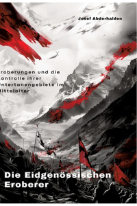Die Eidgenössischen Eroberer