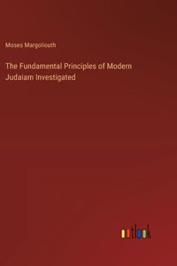 Fundamental Principles of Modern Judaiam Investigated