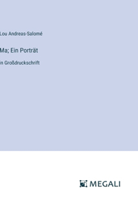 Ma; Ein Porträt