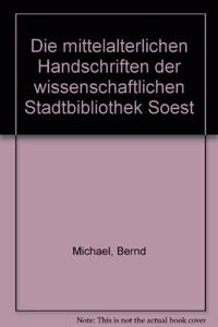 Die Mittelalterlichen Handschriften Der Wissenschaftlichen Stadtbibliothek Soest