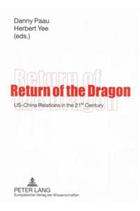 Return of the Dragon: Us-China Relations in the 21 St Century