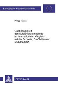 Unabhaengigkeit Des Aufsichtsratsmitglieds Im Internationalen Vergleich Mit Der Schweiz, Großbritannien Und Den USA