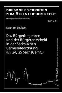 Buergerbegehren Und Der Buergerentscheid in Der Saechsischen Gemeindeordnung (§§ 24, 25 Saechsgemo)