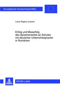 Erfolg Und Misserfolg Des Spracherwerbs an Schulen Mit Deutscher Unterrichtssprache in Rumaenien