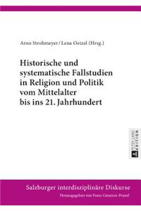 Historische und systematische Fallstudien in Religion und Politik vom Mittelalter bis ins 21. Jahrhundert