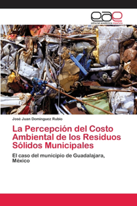 Percepción del Costo Ambiental de los Residuos Sólidos Municipales