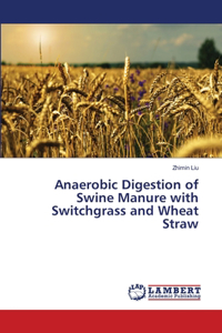 Anaerobic Digestion of Swine Manure with Switchgrass and Wheat Straw