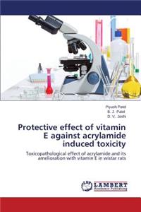 Protective effect of vitamin E against acrylamide induced toxicity