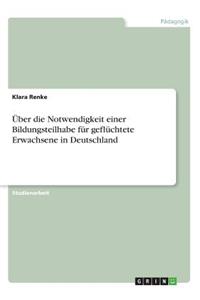 Über die Notwendigkeit einer Bildungsteilhabe für geflüchtete Erwachsene in Deutschland