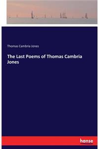 Last Poems of Thomas Cambria Jones