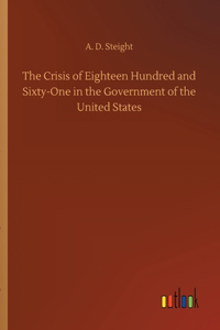 Crisis of Eighteen Hundred and Sixty-One in the Government of the United States