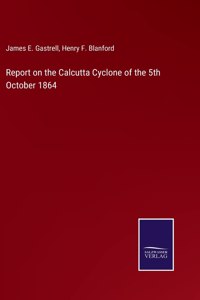 Report on the Calcutta Cyclone of the 5th October 1864