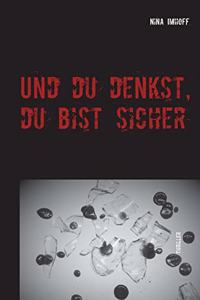 Und du denkst, du bist sicher