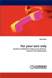 For your ears only