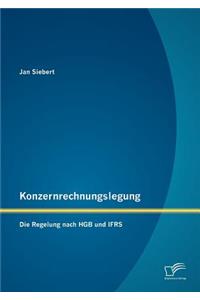 Konzernrechnungslegung: Die Regelung nach HGB und IFRS