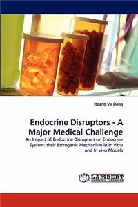 Endocrine Disruptors - A Major Medical Challenge
