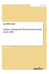 Aufbau strategischer Wettbewerbsvorteile durch CRM
