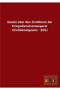 Gesetz Uber Den Zivildienst Der Kriegsdienstverweigerer (Zivildienstgesetz - Zdg)
