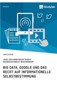 Big Data, Google und das Recht auf informationelle Selbstbestimmung