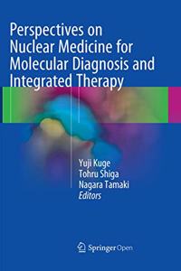 Perspectives on Nuclear Medicine for Molecular Diagnosis and Integrated Therapy