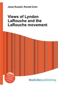 Views of Lyndon Larouche and the Larouche Movement